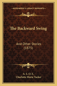 Backward Swing: And Other Stories (1875)