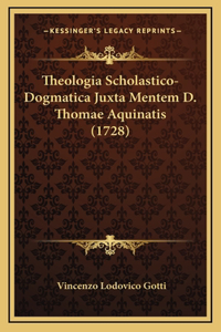 Theologia Scholastico-Dogmatica Juxta Mentem D. Thomae Aquinatis (1728)