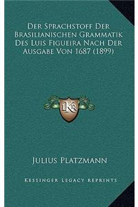 Der Sprachstoff Der Brasilianischen Grammatik Des Luis Figueira Nach Der Ausgabe Von 1687 (1899)