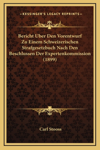 Bericht Uber Den Vorentwurf Zu Einem Schweizerischen Strafgesetzbuch Nach Den Beschlussen Der Expertenkommission (1899)