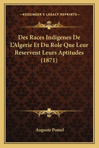 Des Races Indigenes De L'Algerie Et Du Role Que Leur Reservent Leurs Aptitudes (1871)