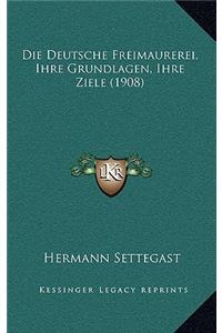 Die Deutsche Freimaurerei, Ihre Grundlagen, Ihre Ziele (1908)