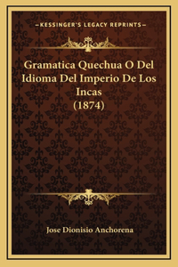 Gramatica Quechua O Del Idioma Del Imperio De Los Incas (1874)