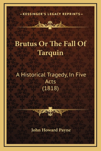 Brutus Or The Fall Of Tarquin