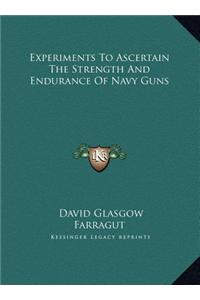 Experiments To Ascertain The Strength And Endurance Of Navy Guns