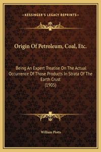 Origin Of Petroleum, Coal, Etc.