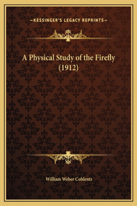 A Physical Study of the Firefly (1912)