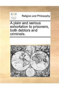 A plain and serious exhortation to prisoners, both debtors and criminals.