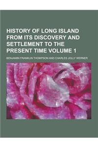 History of Long Island from Its Discovery and Settlement to the Present Time Volume 1