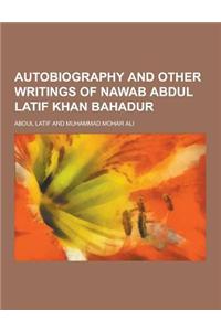 Autobiography and Other Writings of Nawab Abdul Latif Khan Bahadur