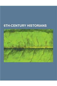 6th-Century Historians: Agathias, Cyril of Scythopolis, Dionysius Exiguus, Eustathius of Epiphania, Evagrius Scholasticus, Gildas, Gregory of