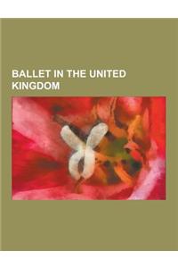 Ballet in the United Kingdom: Ballet Companies in the United Kingdom, Ballet in London, Ballet in Scotland, Ballet Schools in the United Kingdom, Br