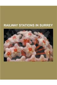Railway Stations in Surrey: Redhill Railway Station, Epsom Railway Station, Guildford Railway Station, Ockley Railway Station, Dorking Railway Sta
