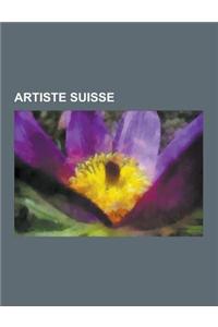 Artiste Suisse: Louis Soutter, Anne-Marie Simond, Jean Widmer, Ric Berger, Willy Guhl, Marie Tussaud, Andre Felix, Jean Dunand, Daniel