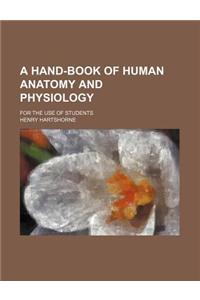 A Hand-Book of Human Anatomy and Physiology; For the Use of Students