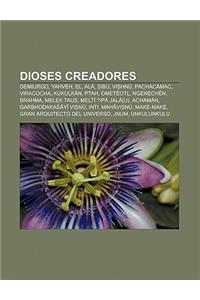 Dioses Creadores: Demiurgo, Yahveh, El, ALA, Sibu, Vishnu, Pachacamac, Viracocha, Kukulkan, Ptah, Ometeotl, Ngenechen, Brahma, Melek Tau