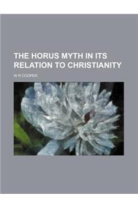 The Horus Myth in Its Relation to Christianity