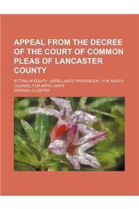 Appeal from the Decree of the Court of Common Pleas of Lancaster County; Sitting in Equity Appellants' Paper-Book H.M. North Counsel for Appellants