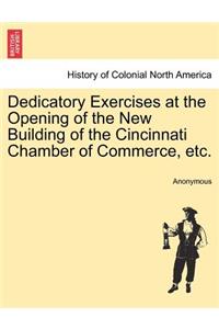 Dedicatory Exercises at the Opening of the New Building of the Cincinnati Chamber of Commerce, Etc.