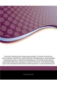 Articles on United Kingdom Parliamentary Constituencies, Including: Rotten and Pocket Boroughs, Boundary Commissions (United Kingdom), United Kingdom