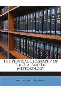 Physical Geography Of The Sea, And Its Meteorology