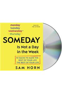 Someday Is Not a Day in the Week