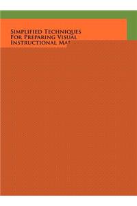 Simplified Techniques for Preparing Visual Instructional Materials