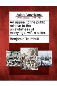 An Appeal to the Public Relative to the Unlawfulness of Marrying a Wife's Sister.