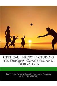 Critical Theory Including Its Origins, Concepts, and Derivatives
