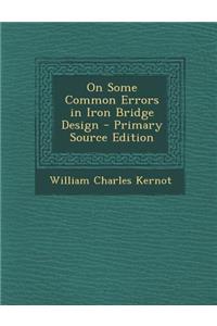 On Some Common Errors in Iron Bridge Design