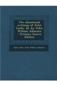 Educational Writings of John Locke, Ed. by John William Adamson