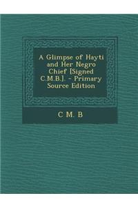 A Glimpse of Hayti and Her Negro Chief [Signed C.M.B.].