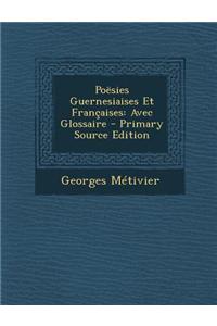 Poesies Guernesiaises Et Francaises: Avec Glossaire