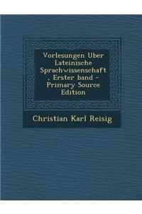 Vorlesungen Uber Lateinische Sprachwissenschaft, Erster Band