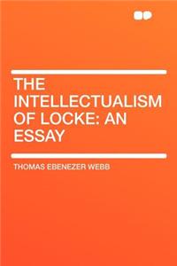 The Intellectualism of Locke: An Essay