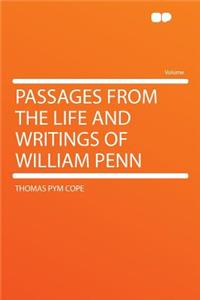 Passages from the Life and Writings of William Penn