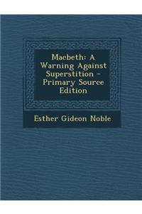 Macbeth: A Warning Against Superstition - Primary Source Edition