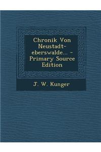 Chronik Von Neustadt-Eberswalde... - Primary Source Edition