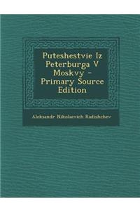 Puteshestvie Iz Peterburga V Moskvy - Primary Source Edition