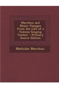 Marchesi and Music: Passages from the Life of a Famous Singing Teacher