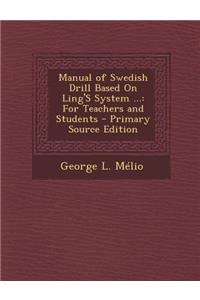 Manual of Swedish Drill Based on Ling's System ...: For Teachers and Students - Primary Source Edition