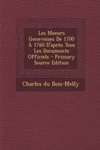 Les Moeurs Genevoises de 1700 a 1760 D'Apres Tous Les Documents Officiels