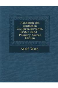 Handbuch Des Deutschen Civilprozessrechts, Erster Band
