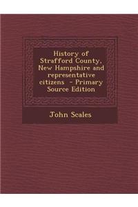 History of Strafford County, New Hampshire and Representative Citizens - Primary Source Edition