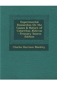 Experimental Researches on the Causes & Nature of Catarrhus Aestivus - Primary Source Edition