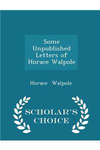 Some Unpublished Letters of Horace Walpole - Scholar's Choice Edition