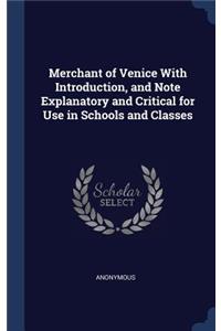 Merchant of Venice With Introduction, and Note Explanatory and Critical for Use in Schools and Classes
