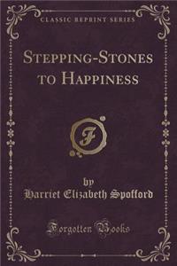 Stepping-Stones to Happiness (Classic Reprint)