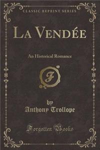 La VendÃ©e: An Historical Romance (Classic Reprint)