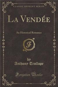 La VendÃ©e: An Historical Romance (Classic Reprint)
